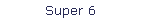 Super 6